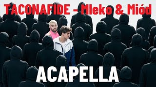 ACAPELLA TACONAFIDE  Mleko amp Miód 164bpm Ab Minor [upl. by Yornek297]