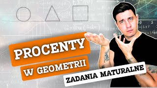 PROCENTY W GEOMETRII  TAK MOŻNA ŁĄCZYĆ TE DWA DZIAŁY ZADANIA MATURALNE CZ 3 [upl. by Carry]