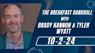 The Breakfast Bankroll with Brady Kannon amp Tyler Wyatt  10224 [upl. by Yeruoc]