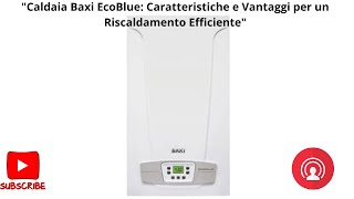 quotCaldaia Baxi EcoBlue Caratteristiche e Vantaggi per un Riscaldamento Efficientequot parte 1 [upl. by Akenn953]