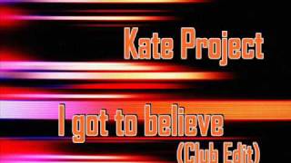 Kate Project  I got to believe Club Edit [upl. by Hgielsel385]