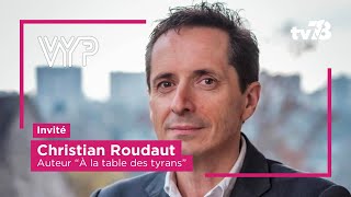 VYP avec le journaliste Christian Roudaut auteur de « A la table des tyrans » [upl. by Lyram]