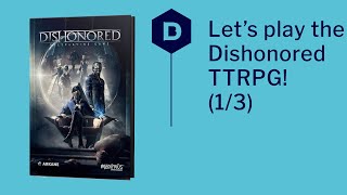 Lets Play the Dishonored RPG  Part 1  a tabletop RPG actual play [upl. by Lorrac]