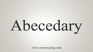 How To Say Abecedary [upl. by Fennessy]