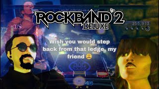 Rock Band 2 Deluxe Wish you would step back from that ledge my friend 😩 [upl. by Boarer]