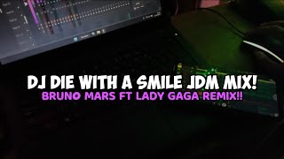 DJ DIE WITH A SMILE BRUNO MARS amp LADY GAGA REMIX JDM TERBARU❗ [upl. by Imugem]