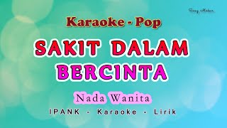 Sakit Dalam Bercinta  KARAOKE NADA WANITA  IPANK  Pop Melayu [upl. by Ulric]