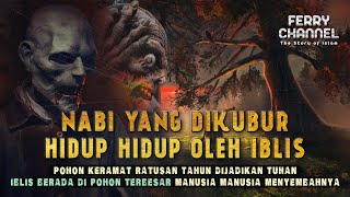 Nabi yang di Kubur hiduphidup oleh Iblis yang dikeramatkan di Pohon Besar Ratusan Tahun [upl. by Opal435]