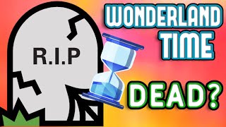 Is Wonderland TIME Dead  Recent Updates  Moving Forward [upl. by Devad935]