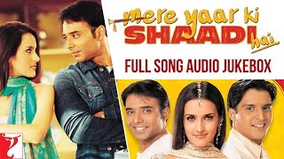 Mere Yaar Ki Shaadi Hai  Audio Jukebox  Full Songs  Uday Chopra  Jimmy  Sanjana  JeetPritam [upl. by Jankell]