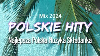 Polskie Hity 2024  Najpopularniejsze Polskie Piosenki 2024  Popularne Hity 2024 Polskie [upl. by Rog]