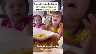 MARIA ALICE PEDINDO POR FAVOR PARA O AVÔ LEONARDO CANTAR PARA [upl. by Ahsinrac]