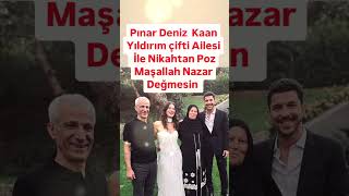 PINAR DENİZ KAAN YILDIRIM ÇOK SEVDİĞİ AİLESİYLE POZ MAŞALLAH NAZAR DEĞMESİN [upl. by Macomber]