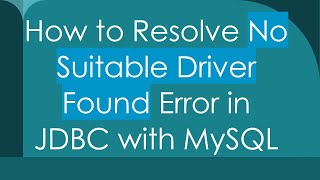 How to Resolve No Suitable Driver Found Error in JDBC with MySQL [upl. by Orabla714]