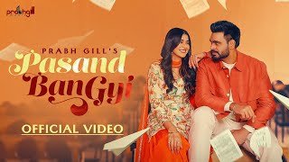 Pasand Ban Gyi  Prabh Gill Official Video Latest Punjabi Song 2024  New Punjabi Song 2024 [upl. by Risan220]