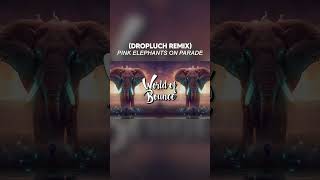 Pink Elephants on Parade DROPLUCH REMIX [upl. by Llednik524]