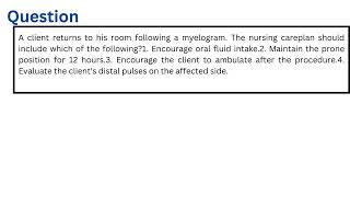 A client returns to his room following a myelogram The nursing care plan should include which of the [upl. by Watkin]