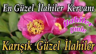 🌹En Sevilen İlahiler🌹Karışık Güzel İlahiler🌹Yeni Harika İlahileri Dinle🌹Yeni İlahi Dinle 2022🌹 [upl. by Austreng]