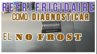 👉 REFRIGERADOR FRIGIDAIRE GALLERY amp COMO COMPROBAR el NO FROST 👈💪RAPIDAMENTE💪 defrost system TESTING [upl. by Ellennad]