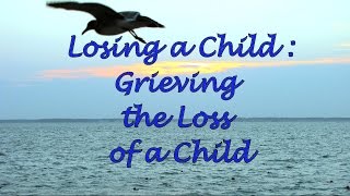 Losing a Child Grieving the Loss of a Child [upl. by Clercq]