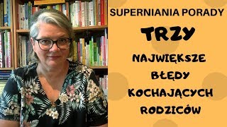 3 NAJWIĘKSZE BŁĘDY W WYCHOWANIU  SUPERNIANIA PORADY ODC 25 [upl. by Sutphin891]