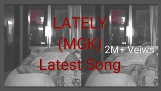 Mgk  LATELY  Mgk new latest song [upl. by Petuu440]