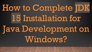 How to Complete JDK 15 Installation for Java Development on Windows [upl. by Farro]