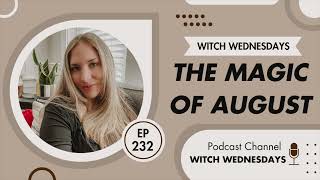 Witch Wednesdays Podcast Episode 232  The Magic of August [upl. by Amy]