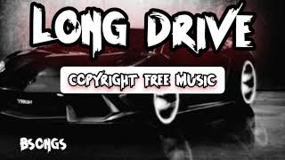 LongDriveCopyrightFreeMusicBSongs [upl. by Riada]