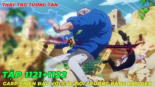 REVIEW ONE PIECE TẬP 11211122 l THẦY TRÒ TƯƠNG TÀN GARP ĐỐI ĐẦU VỚI CÁC ĐỘI TRƯỞNG BĂNG RÂU ĐEN [upl. by Ginder]