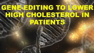 Geneediting tool help lower high cholesterol in patientscholesterol research use gene editing tool [upl. by Oranneg]