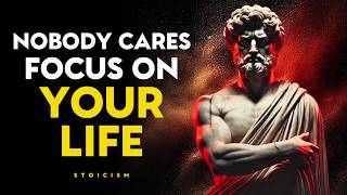 Nobody Cares Focus On Your Life  Stoic Philosophy [upl. by Yerac]