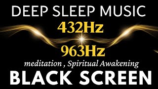 432Hz  963Hz Frequency to Connect with Divine Power amp Awaken Your Spirit  Black Screen Meditation [upl. by Lemmueu749]