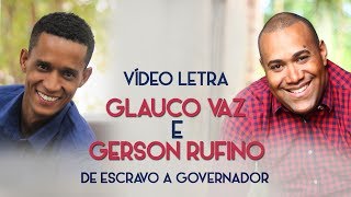 Glauco Vaz e Gerson Rufino  De Escravo a Governador Vídeo letra [upl. by Pudens695]