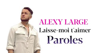 ALEXY LARGE LAISSEMOI TAIMER PAROLESLYRICS [upl. by Rahas]