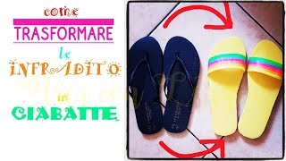 Come TRASFORMARE INFRADITO in CIABATTE  idee ESTATE  riciclo creativo tutorial 26 [upl. by Orton]