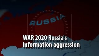 WAR 2020 Russias information aggression [upl. by Greenleaf188]