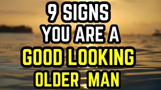 9 Signs Youre A Good Looking OLDER MAN  Even If You Dont Think So  Age Gap Relationships [upl. by Nitin821]