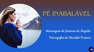 Fé Inabalável  Mensagem de Joanna de Ângelis Psicografia de Divaldo Franco [upl. by Nyllaf]