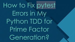 How to Fix pytest Errors in My Python TDD for Prime Factor Generation [upl. by Eirahcaz]