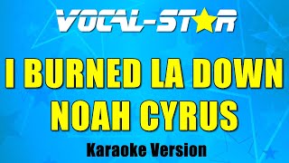 I Burned LA Down  Noah Cyrus Karaoke Version [upl. by Tuesday]