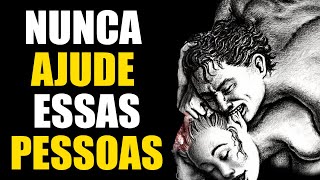 8 tipos TÓXICOS de Pessoas que você NUNCA deve AJUDAR [upl. by Nytsirc943]