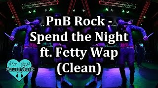 PnB Rock  Spend the Night ft Fetty Wap Clean [upl. by Ocinom]