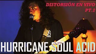 LIVE SESSION HURRICANE SOUL ACID Distorsión En Vivo Pt2 [upl. by Eelatan]