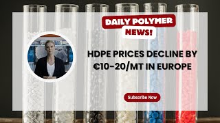 High Density Polyethylene HDPE Prices Decline By €1020MT In Europe [upl. by Benedicto]