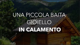 Una Piccola Baita Gioiello in Val Calamento [upl. by Nadean]