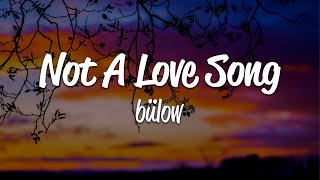 bülow  Not A Love Song Lyrics [upl. by Ydroj]