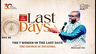 30 DOP Day 20 The 7 Women in the Last Days The Church In Thyatira Pastor Ebenezer Dei  092024 [upl. by Eidde582]