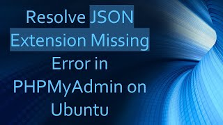 Resolve JSON Extension Missing Error in PHPMyAdmin on Ubuntu [upl. by Neenwahs]