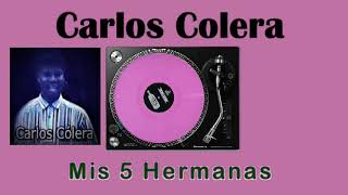 Carlos Colera Mis 5 Hermanas [upl. by Comras]